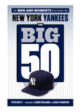The Big 50: The Men and Moments that Made the New York Yankees Paperback