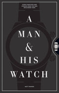 A Man & His Watch by Matt Hranek - Hardcover Gift Book