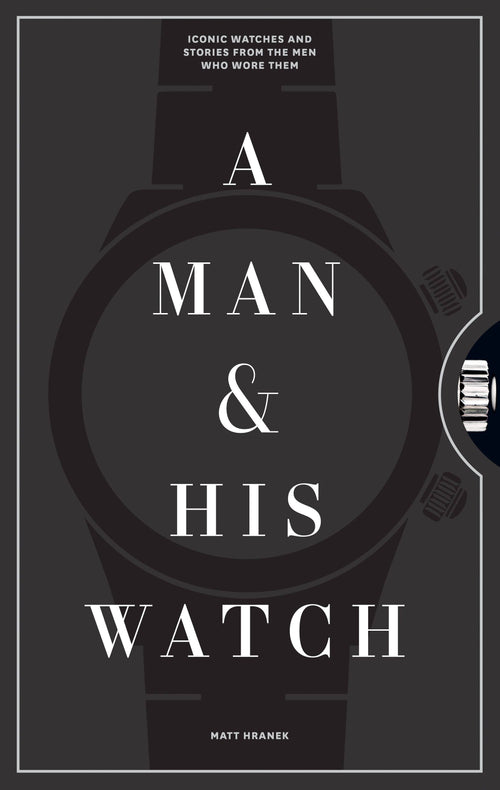 A Man & His Watch by Matt Hranek - Hardcover Gift Book