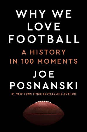 New York Times bestseller Why We Love Football: A History in 100 Moments by Joe Posnanski